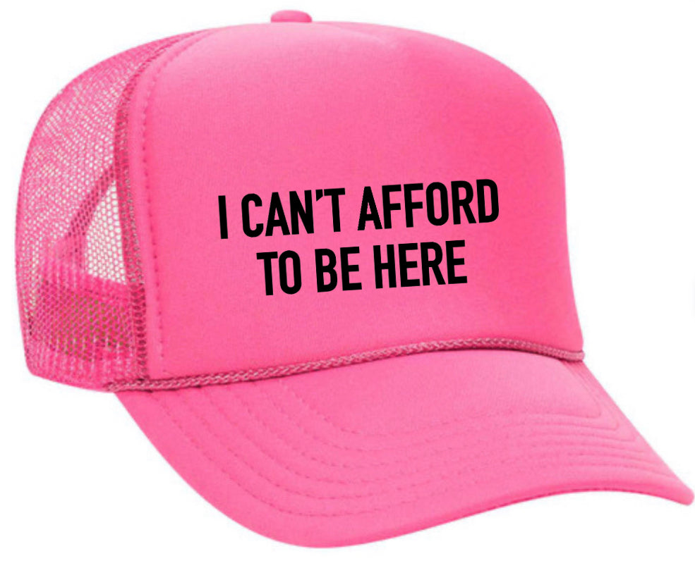 I Can’t Afford To Be Here Trucker Hat Uncle Bekah’s Inappropriate Trucker Hats