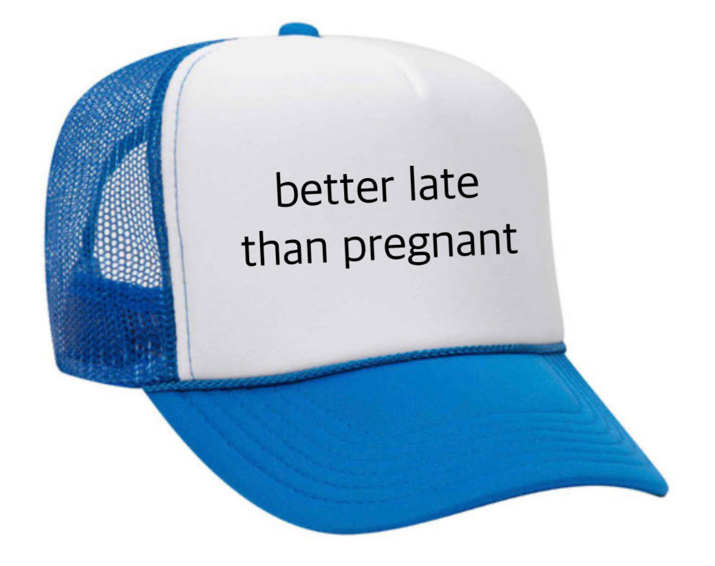 Better Late Than Pregnant Trucker Hat Uncle Bekah’s Inappropriate Trucker Hats