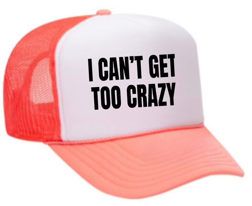 I Can’t Get Too Crazy Trucker Hat Uncle Bekah’s Inappropriate Trucker Hats
