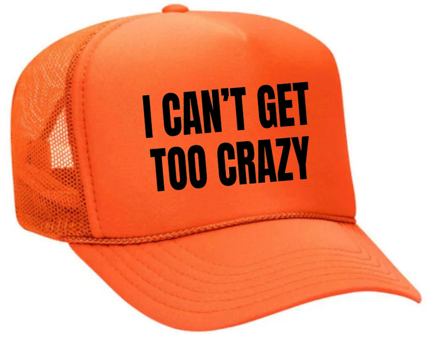 I Can’t Get Too Crazy Trucker Hat Uncle Bekah’s Inappropriate Trucker Hats