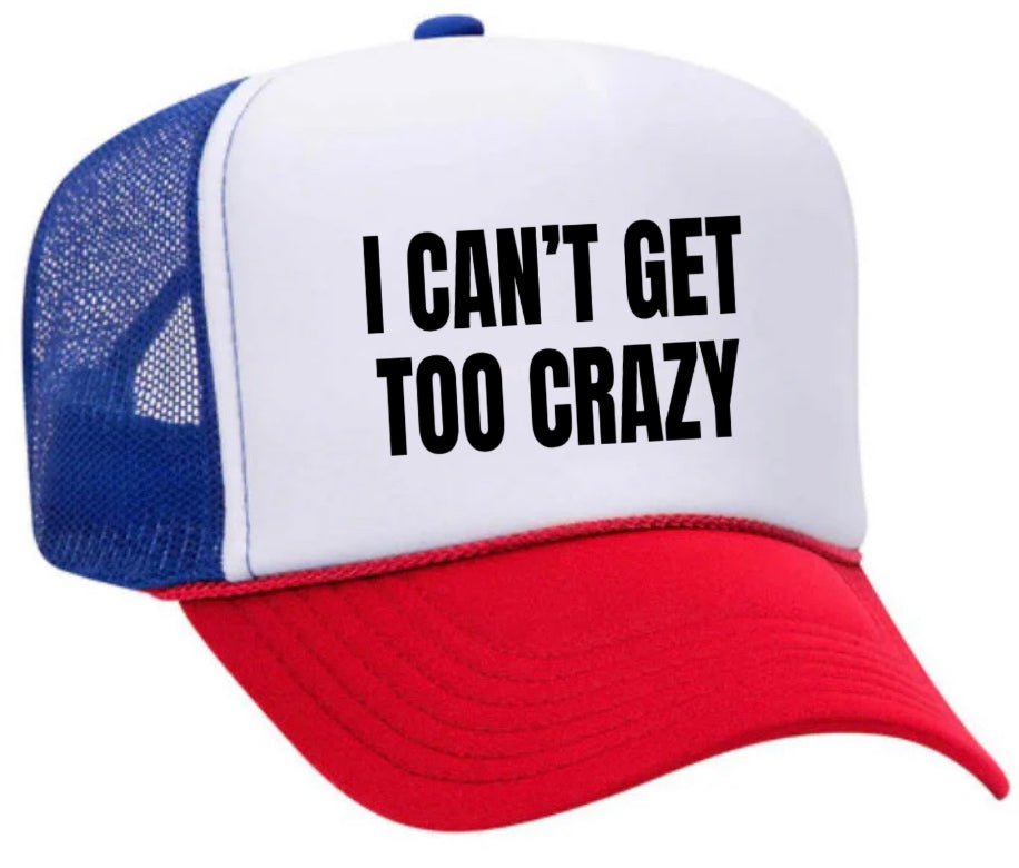 I Can’t Get Too Crazy Trucker Hat Uncle Bekah’s Inappropriate Trucker Hats