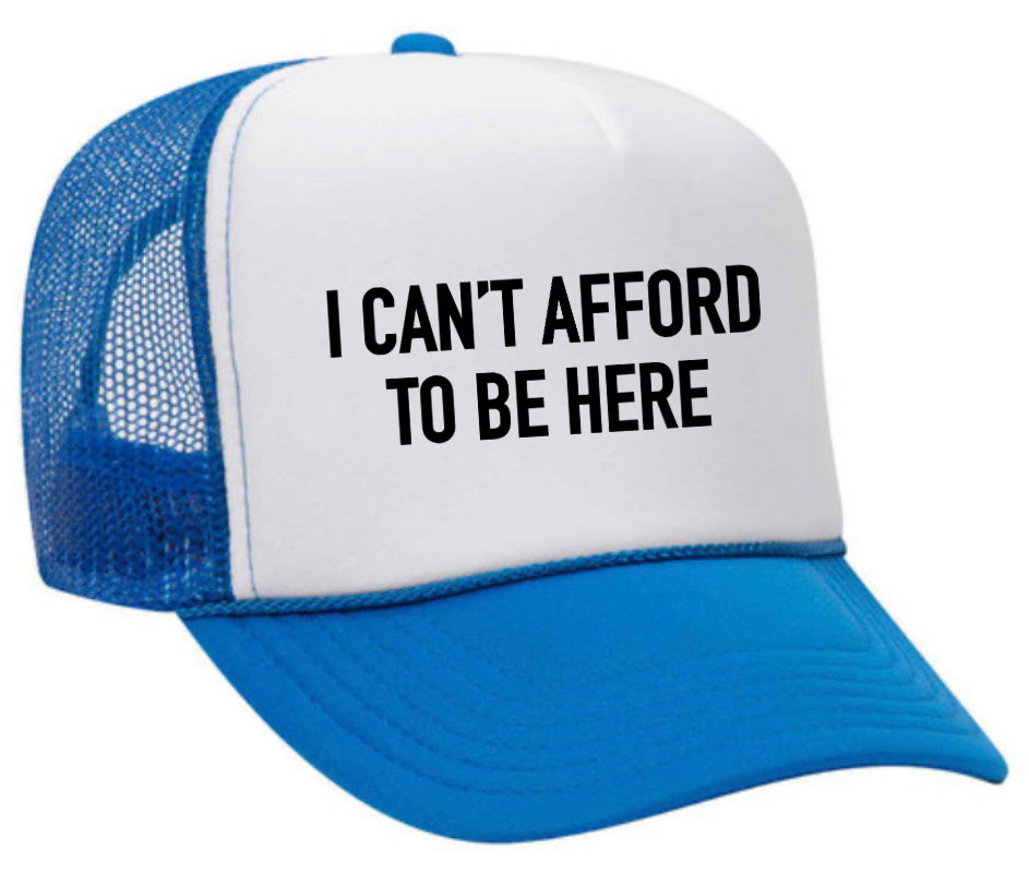 I Can’t Afford To Be Here Trucker Hat Uncle Bekah’s Inappropriate Trucker Hats