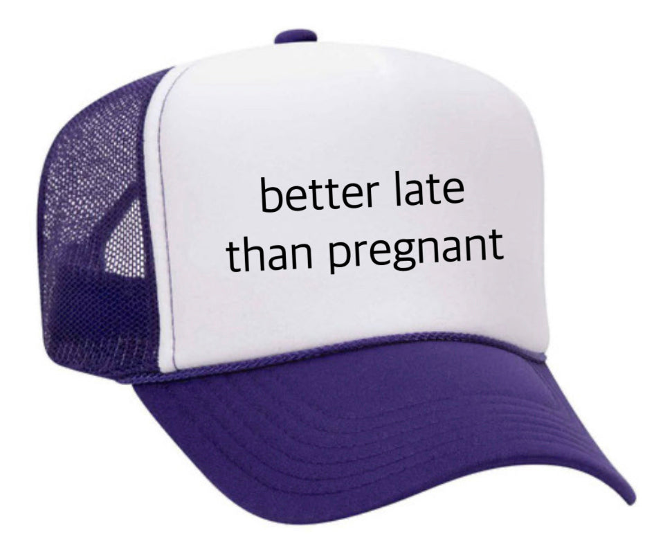 Better Late Than Pregnant Trucker Hat Uncle Bekah’s Inappropriate Trucker Hats