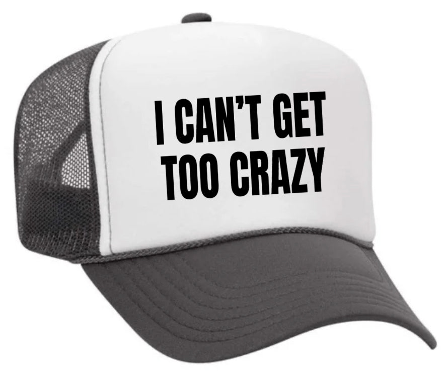 I Can’t Get Too Crazy Trucker Hat Uncle Bekah’s Inappropriate Trucker Hats