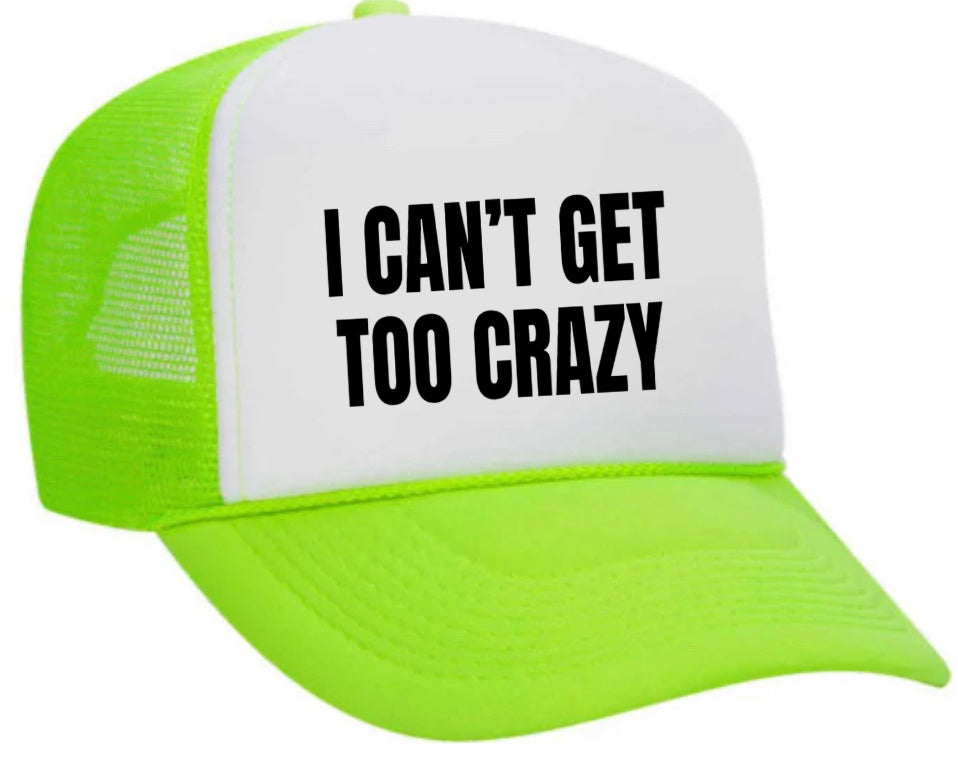 I Can’t Get Too Crazy Trucker Hat Uncle Bekah’s Inappropriate Trucker Hats