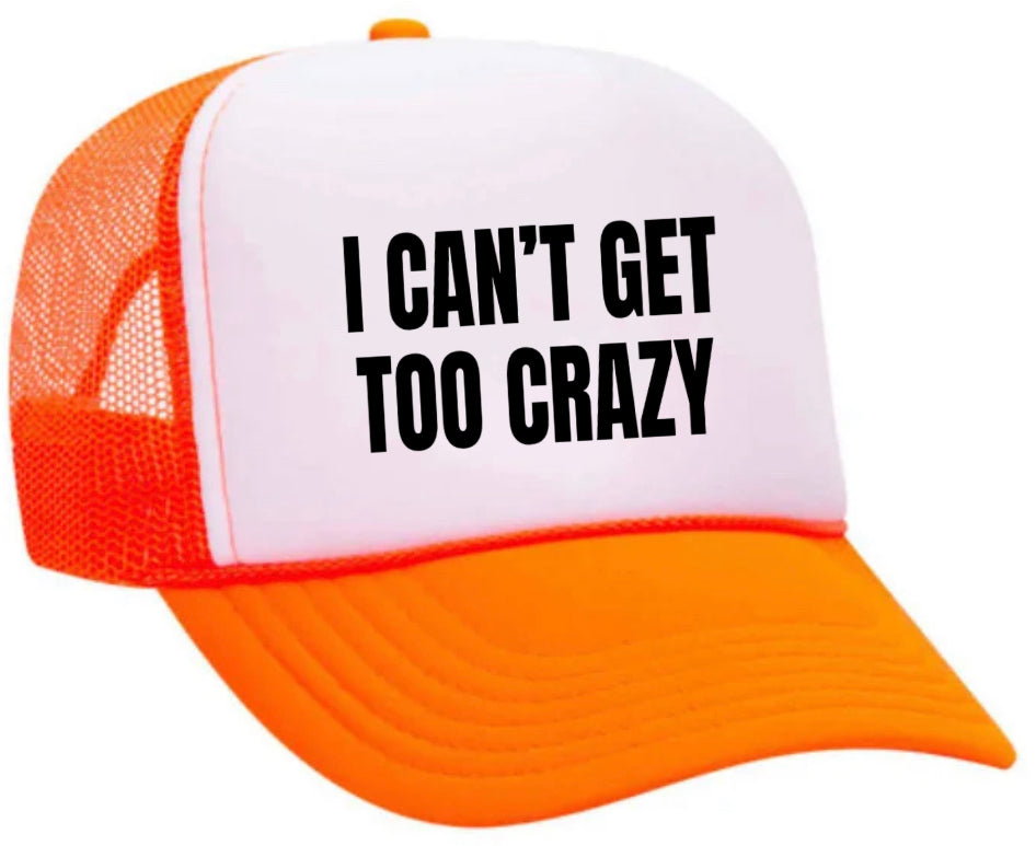 I Can’t Get Too Crazy Trucker Hat Uncle Bekah’s Inappropriate Trucker Hats