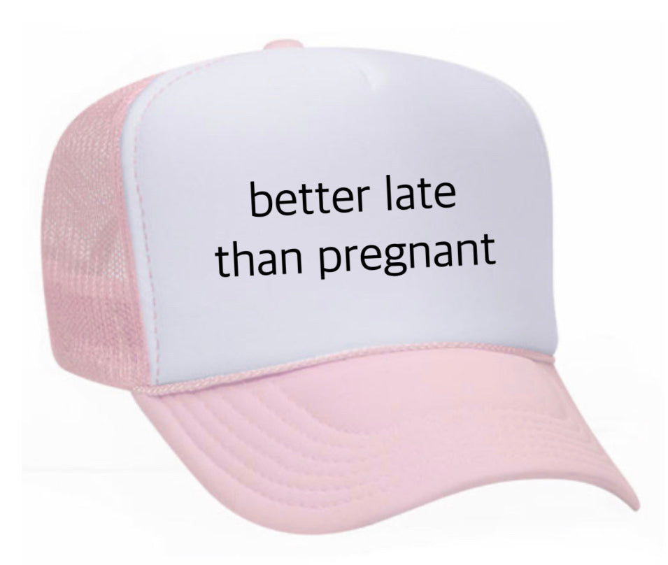 Better Late Than Pregnant Trucker Hat Uncle Bekah’s Inappropriate Trucker Hats