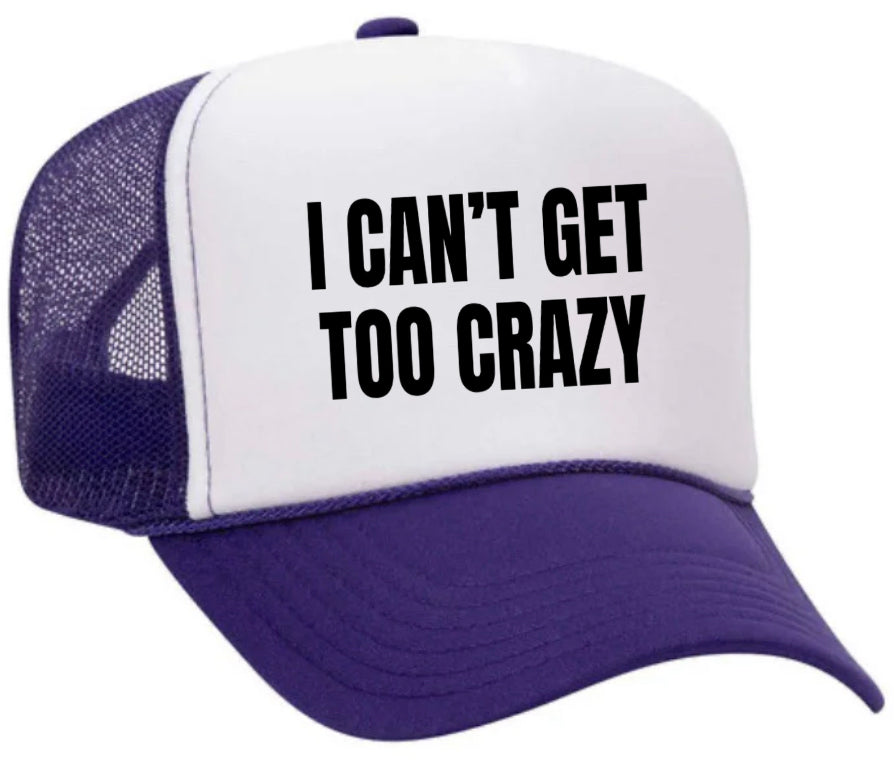 I Can’t Get Too Crazy Trucker Hat Uncle Bekah’s Inappropriate Trucker Hats