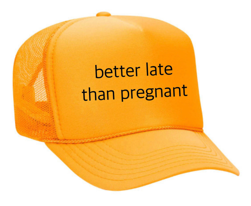 Better Late Than Pregnant Trucker Hat Uncle Bekah’s Inappropriate Trucker Hats