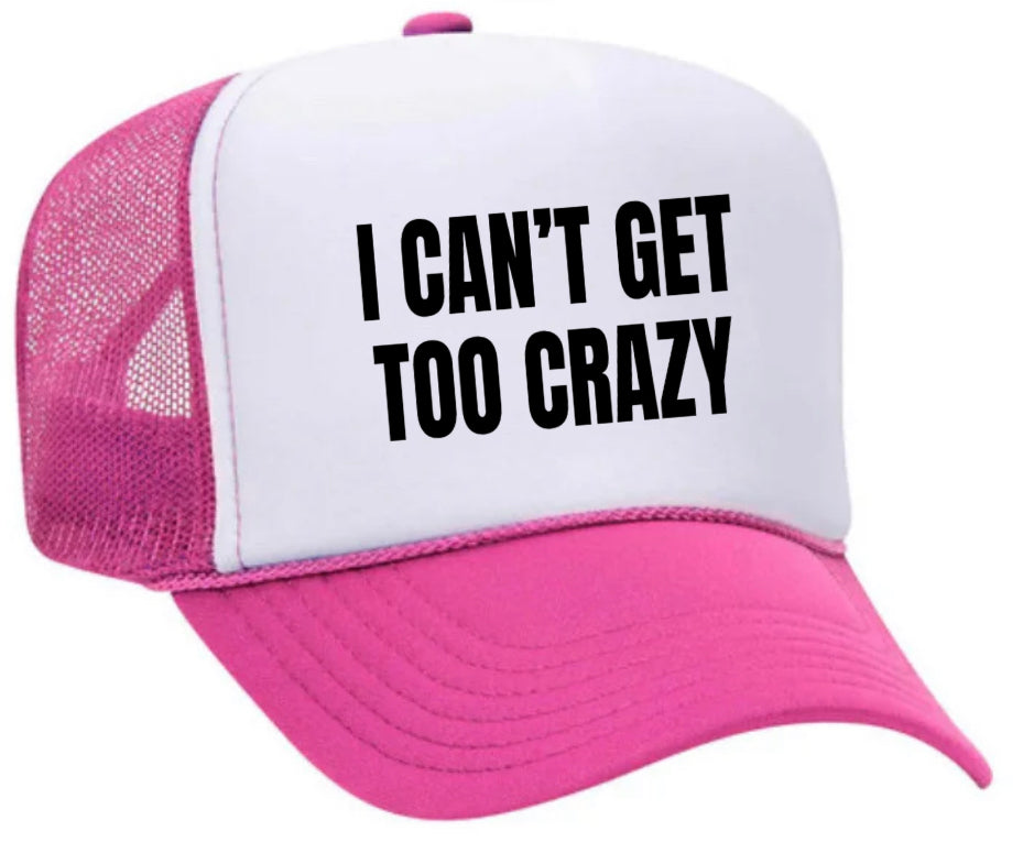I Can’t Get Too Crazy Trucker Hat Uncle Bekah’s Inappropriate Trucker Hats