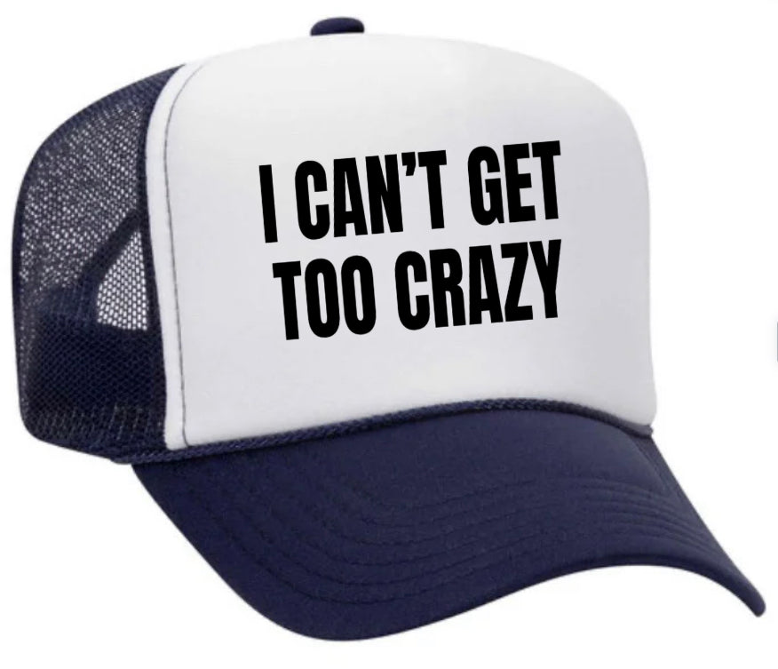 I Can’t Get Too Crazy Trucker Hat Uncle Bekah’s Inappropriate Trucker Hats