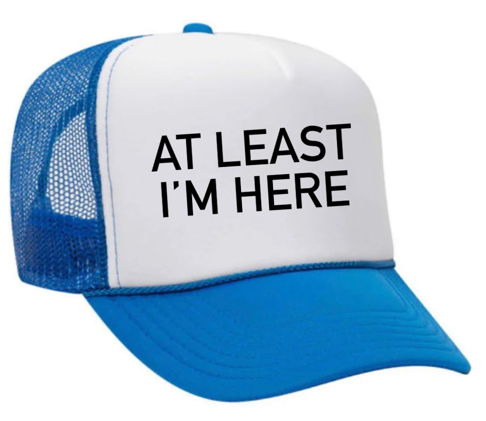At Least I'm Here Trucker Hat Uncle Bekah’s Inappropriate Trucker Hats