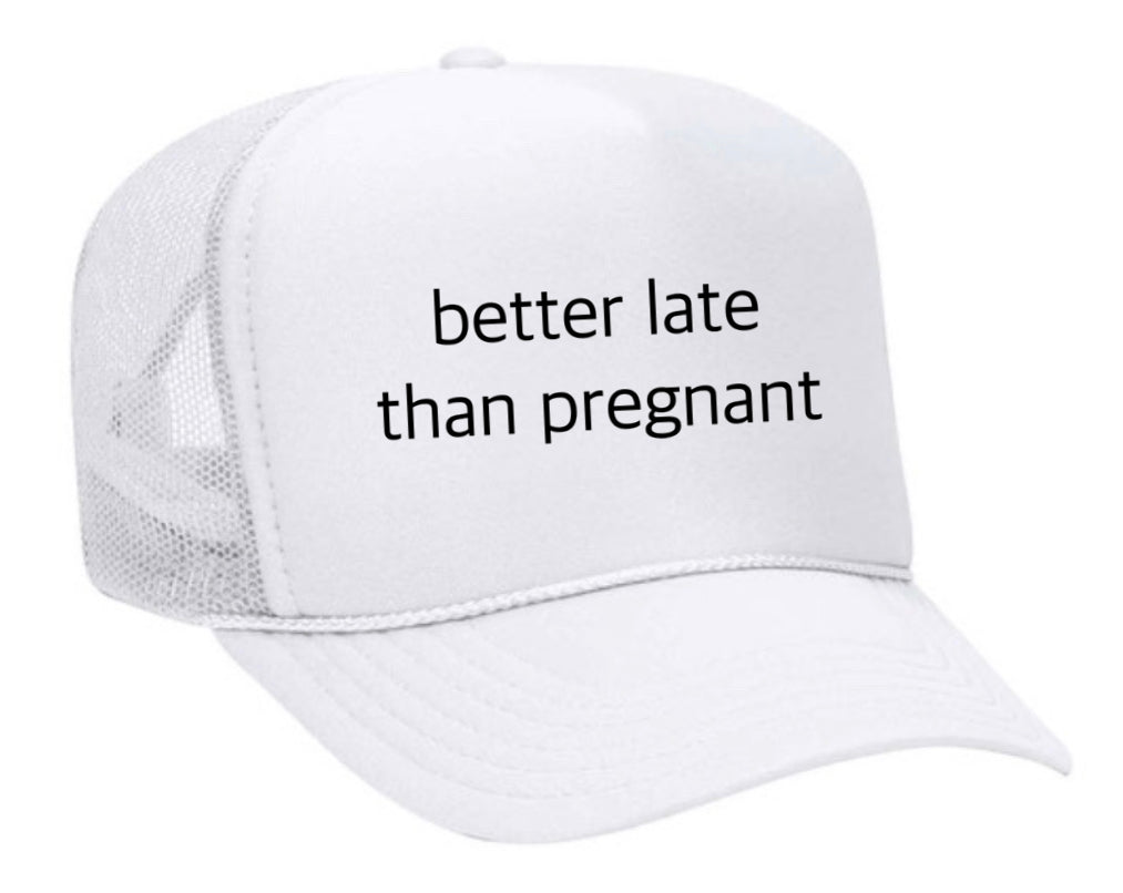 Better Late Than Pregnant Trucker Hat Uncle Bekah’s Inappropriate Trucker Hats