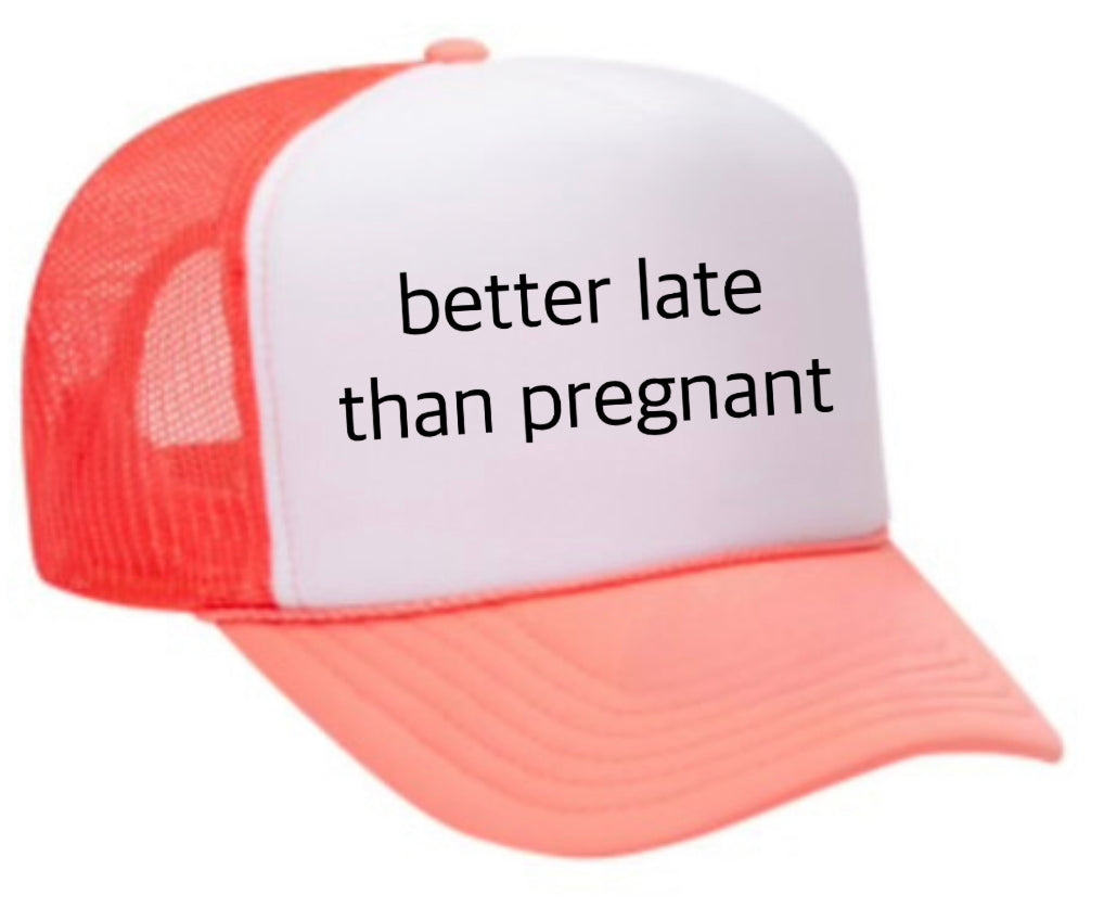 Better Late Than Pregnant Trucker Hat Uncle Bekah’s Inappropriate Trucker Hats