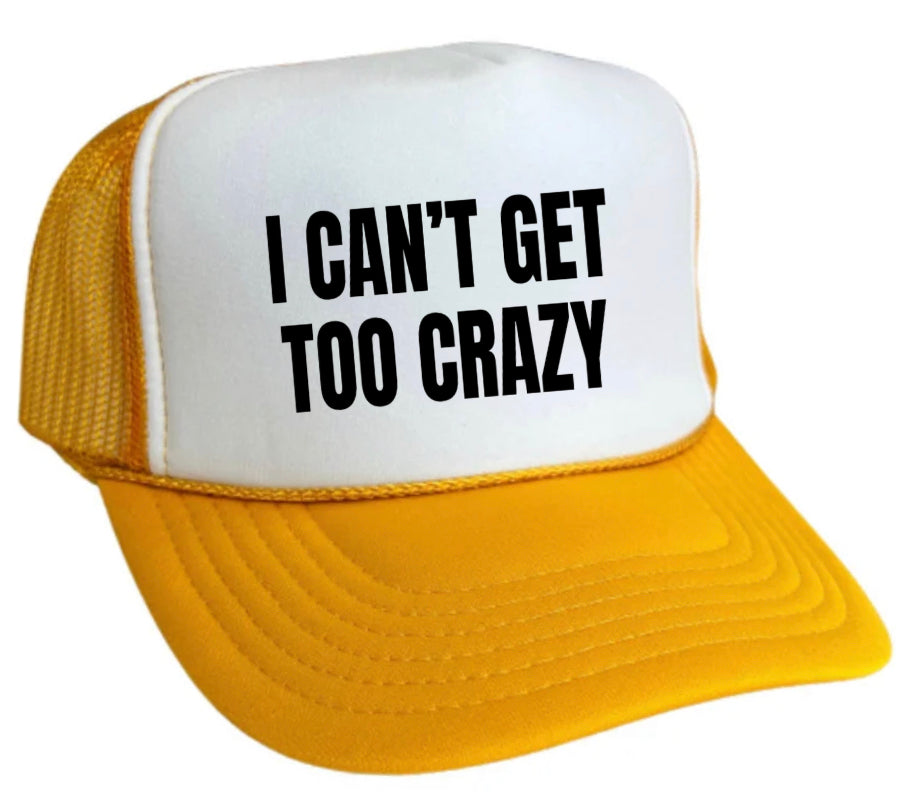 I Can’t Get Too Crazy Trucker Hat Uncle Bekah’s Inappropriate Trucker Hats