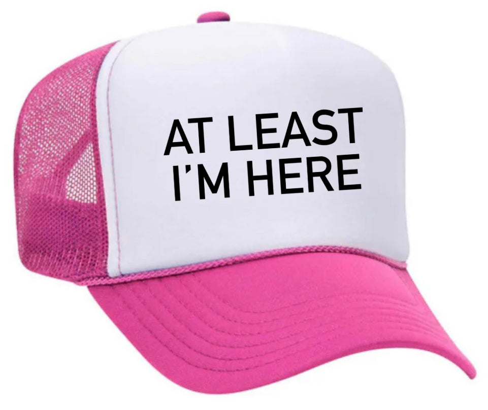At Least I'm Here Trucker Hat Uncle Bekah’s Inappropriate Trucker Hats