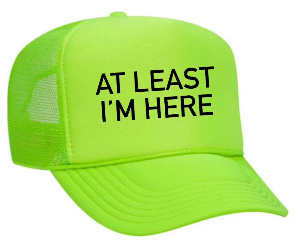 At Least I'm Here Trucker Hat Uncle Bekah’s Inappropriate Trucker Hats