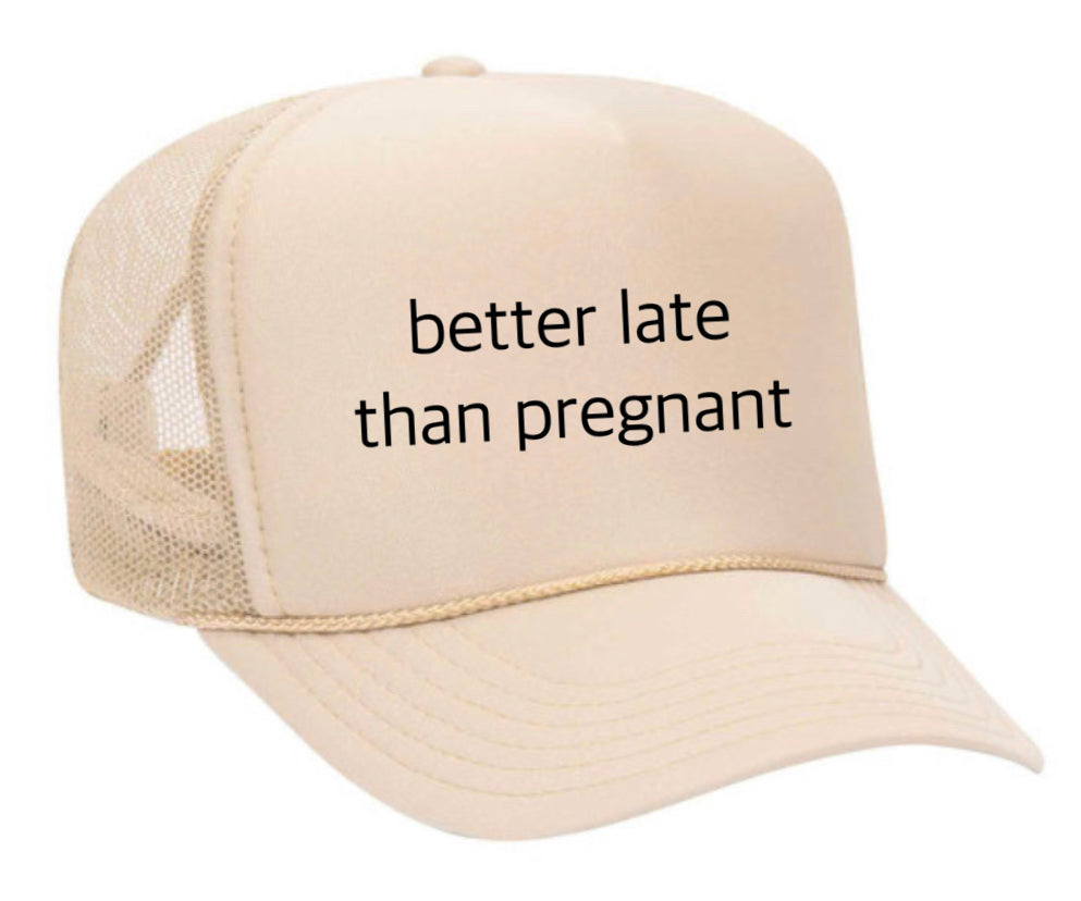 Better Late Than Pregnant Trucker Hat Uncle Bekah’s Inappropriate Trucker Hats