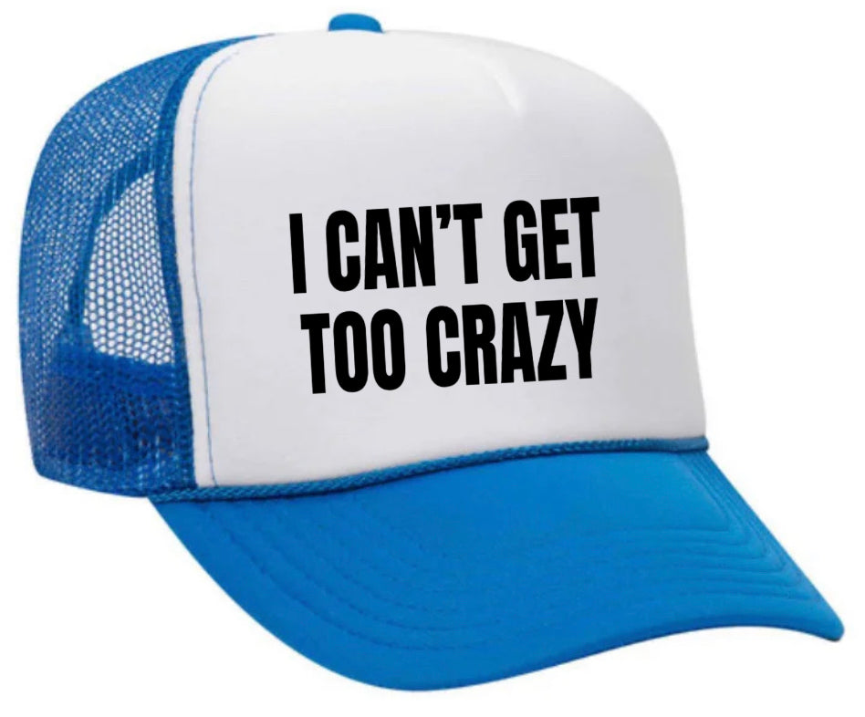 I Can’t Get Too Crazy Trucker Hat Uncle Bekah’s Inappropriate Trucker Hats