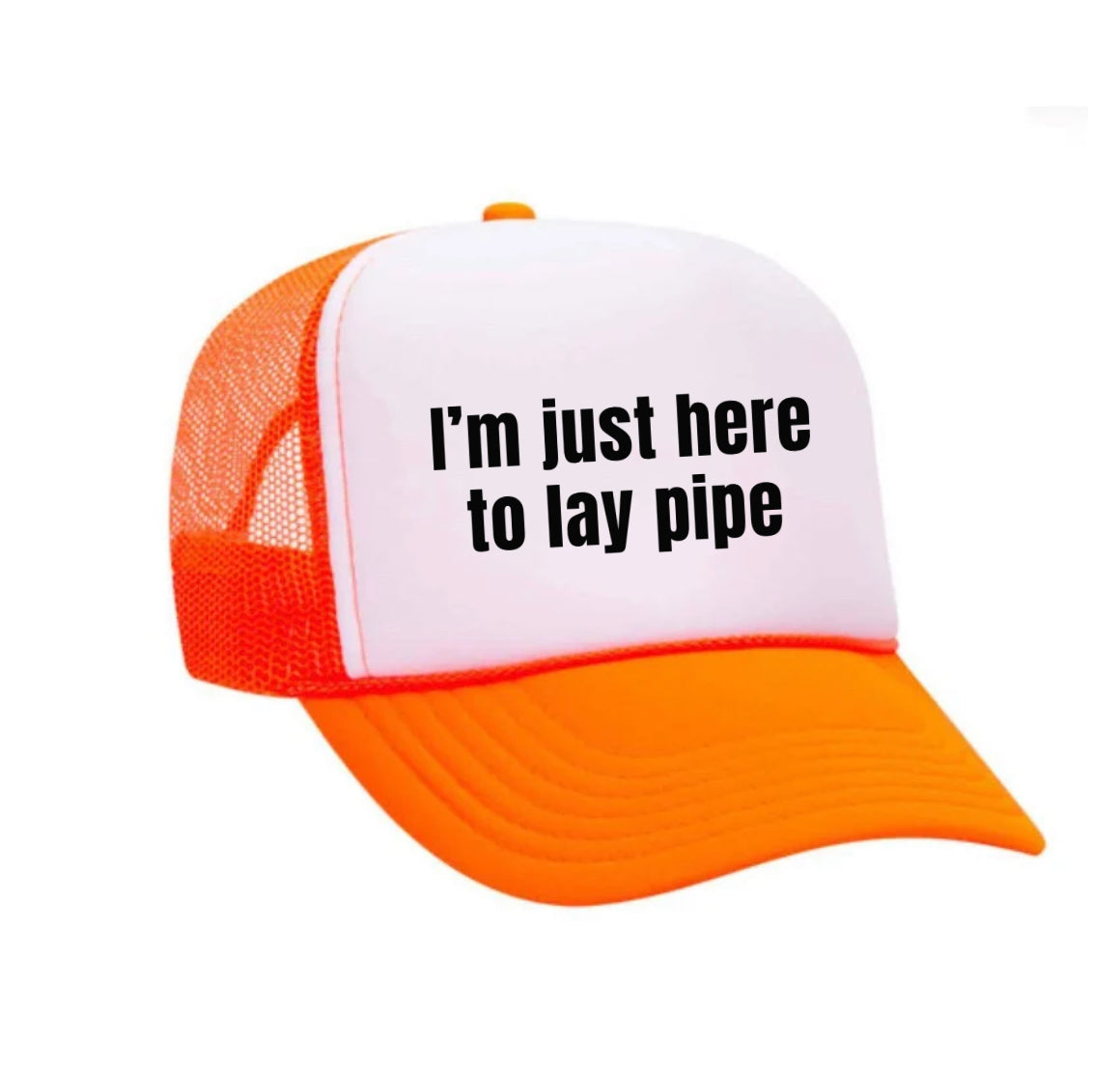 I’m Just Here To Lay Pipe Trucker Hat Uncle Bekah’s Inappropriate Trucker Hats