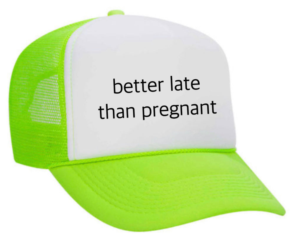 Better Late Than Pregnant Trucker Hat Uncle Bekah’s Inappropriate Trucker Hats