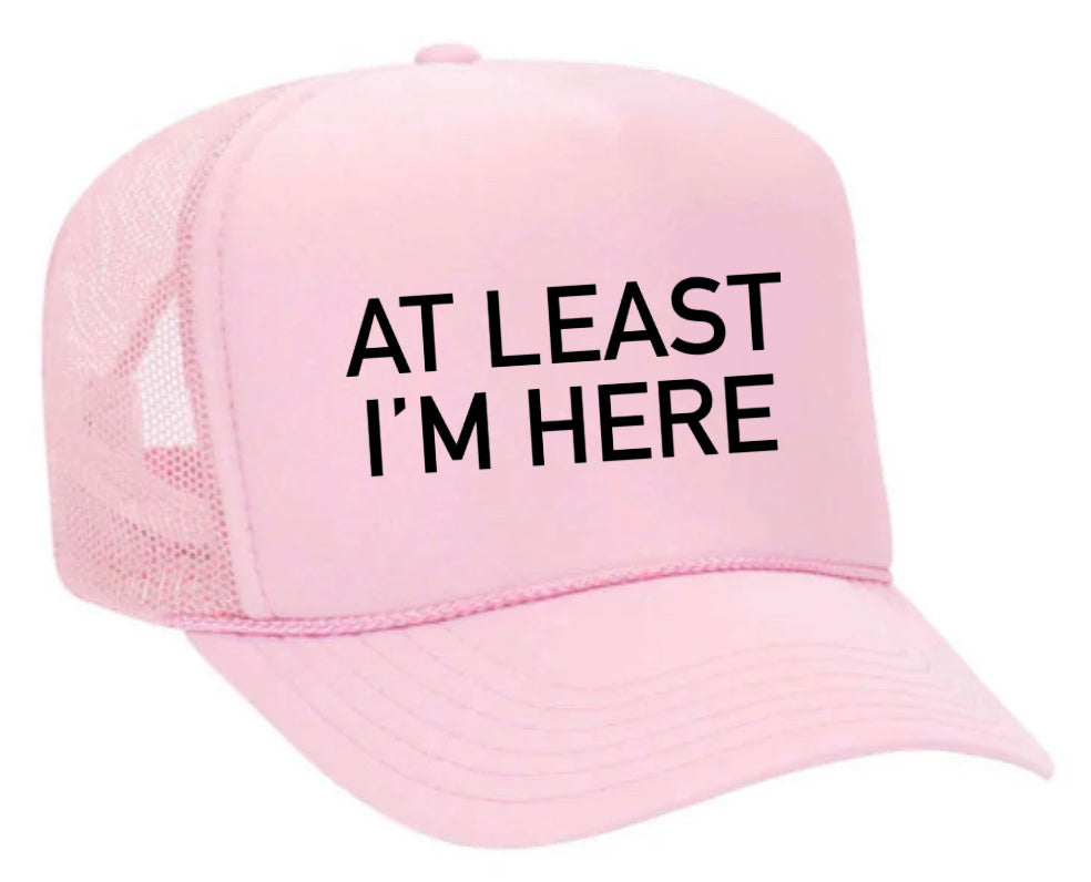At Least I'm Here Trucker Hat Uncle Bekah’s Inappropriate Trucker Hats