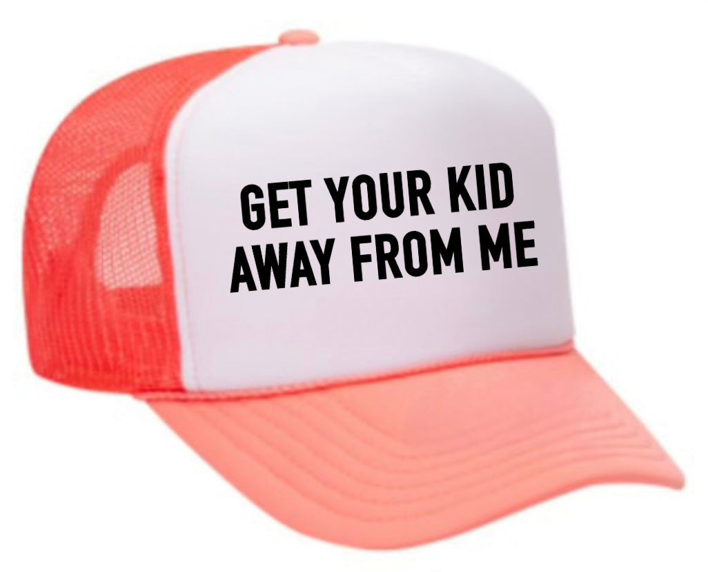 Get Your Kid Away From Me Trucker Hat Uncle Bekah’s Inappropriate Trucker Hats