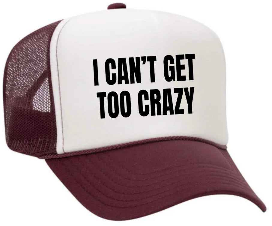 I Can’t Get Too Crazy Trucker Hat Uncle Bekah’s Inappropriate Trucker Hats