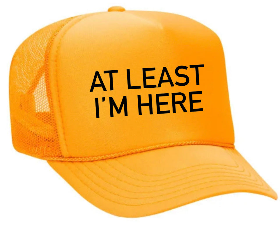At Least I'm Here Trucker Hat Uncle Bekah’s Inappropriate Trucker Hats