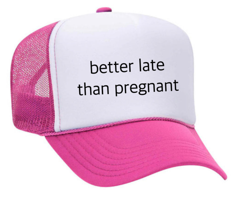Better Late Than Pregnant Trucker Hat Uncle Bekah’s Inappropriate Trucker Hats