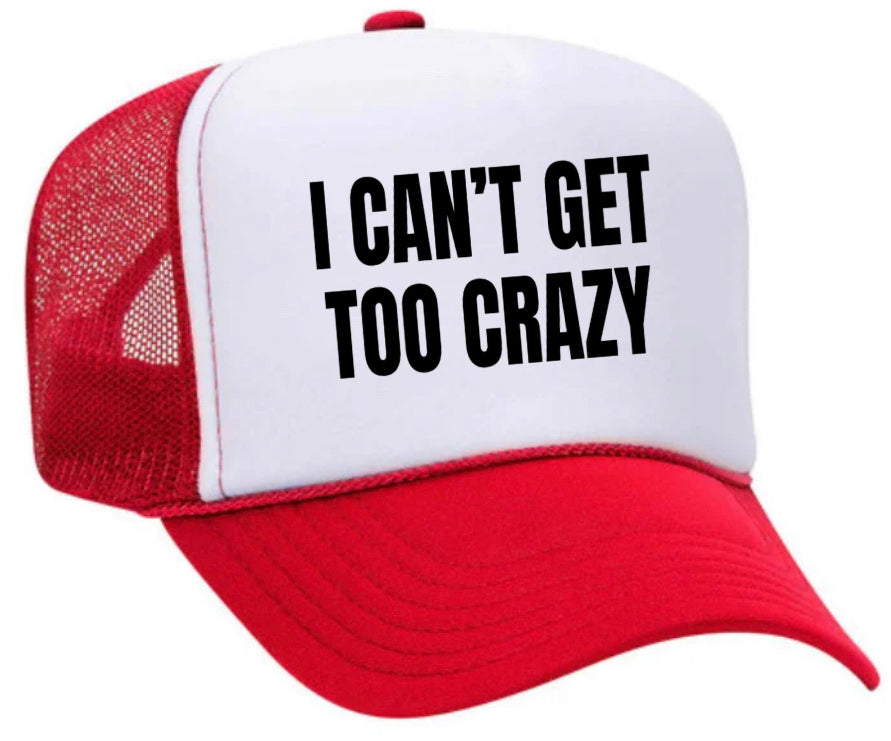 I Can’t Get Too Crazy Trucker Hat Uncle Bekah’s Inappropriate Trucker Hats