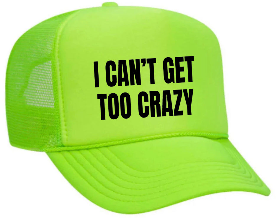 I Can’t Get Too Crazy Trucker Hat Uncle Bekah’s Inappropriate Trucker Hats