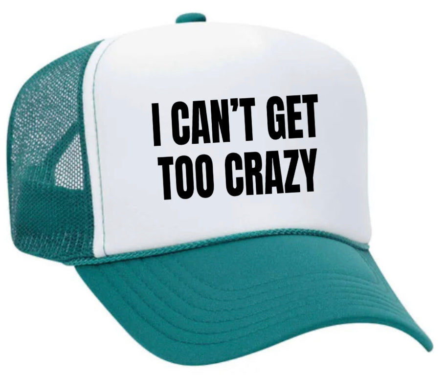 I Can’t Get Too Crazy Trucker Hat Uncle Bekah’s Inappropriate Trucker Hats