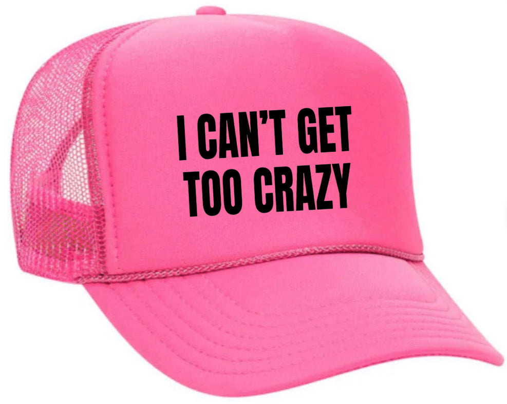 I Can’t Get Too Crazy Trucker Hat Uncle Bekah’s Inappropriate Trucker Hats