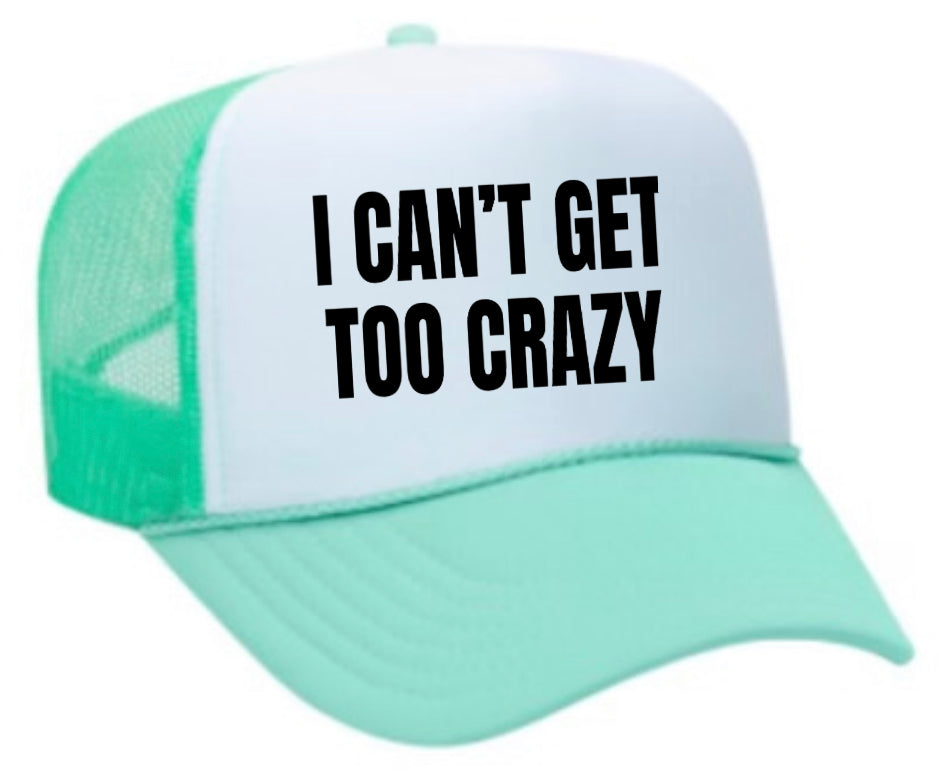 I Can’t Get Too Crazy Trucker Hat Uncle Bekah’s Inappropriate Trucker Hats