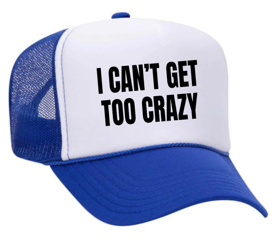 I Can’t Get Too Crazy Trucker Hat Uncle Bekah’s Inappropriate Trucker Hats