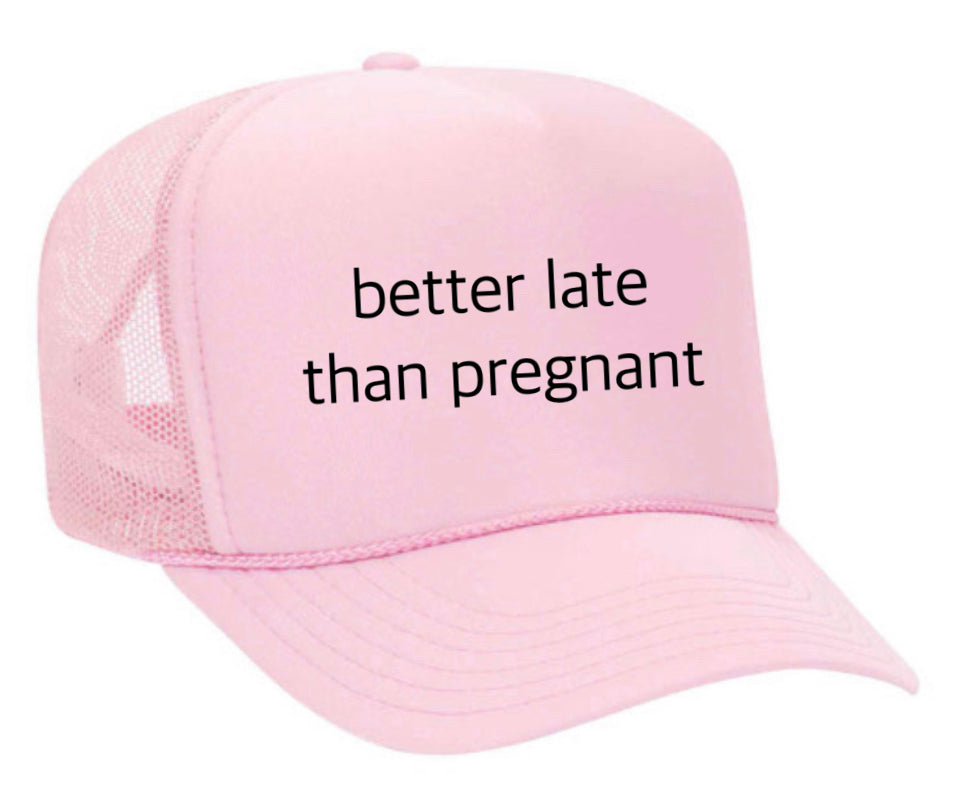 Better Late Than Pregnant Trucker Hat Uncle Bekah’s Inappropriate Trucker Hats