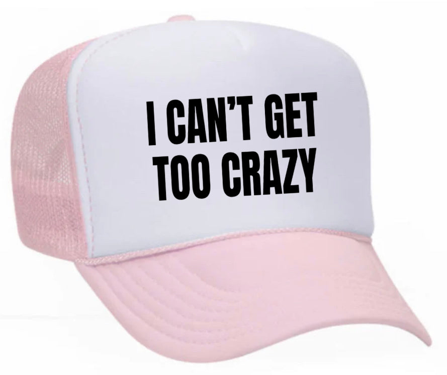 I Can’t Get Too Crazy Trucker Hat Uncle Bekah’s Inappropriate Trucker Hats