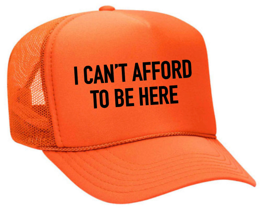 I Can’t Afford To Be Here Trucker Hat Uncle Bekah’s Inappropriate Trucker Hats