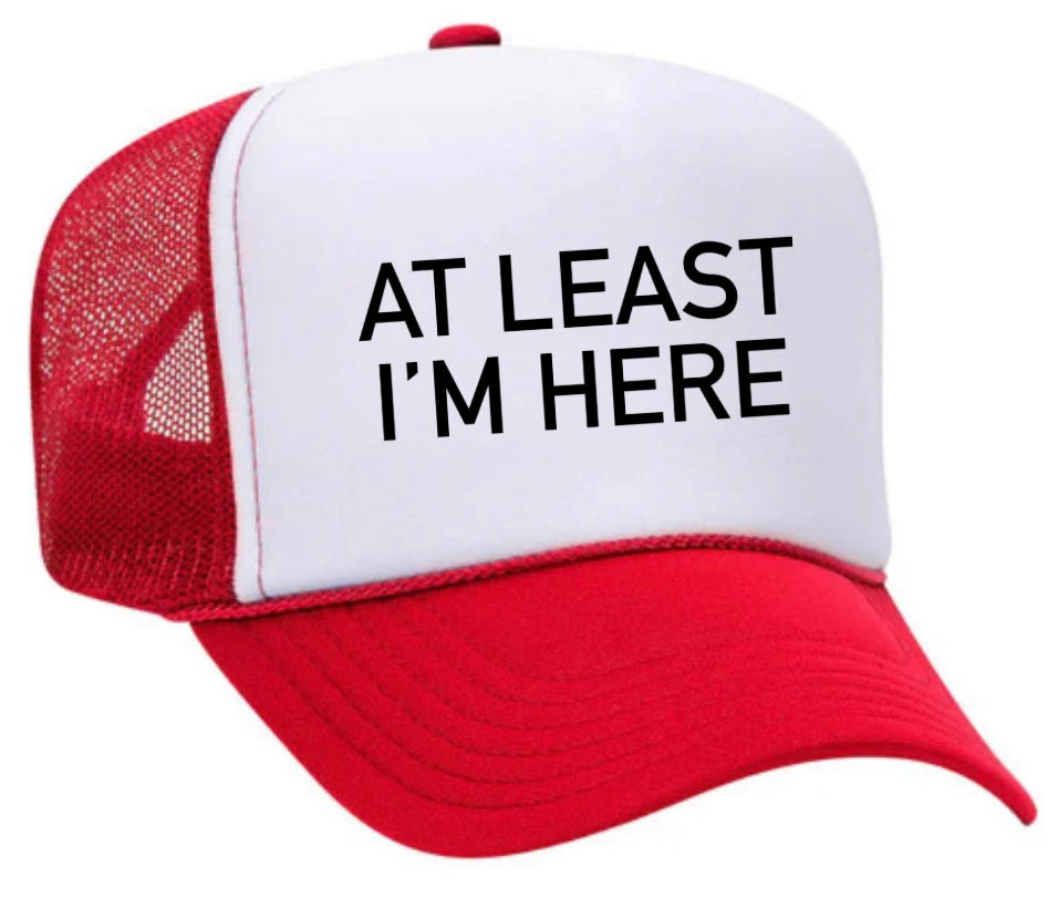 At Least I'm Here Trucker Hat Uncle Bekah’s Inappropriate Trucker Hats