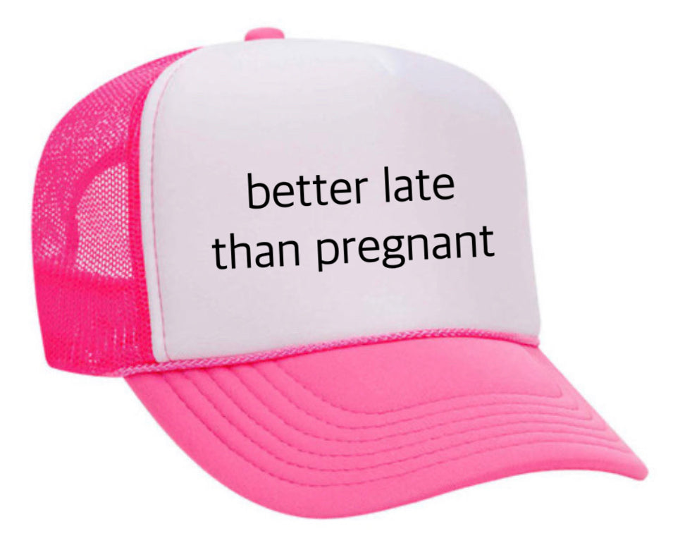 Better Late Than Pregnant Trucker Hat Uncle Bekah’s Inappropriate Trucker Hats