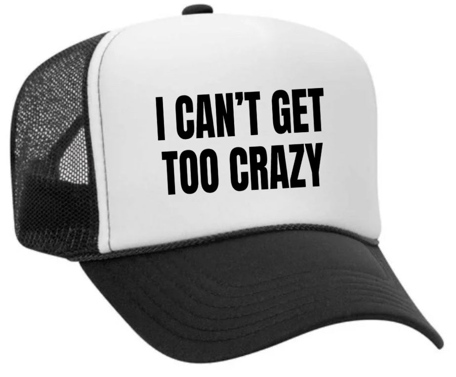 I Can’t Get Too Crazy Trucker Hat Uncle Bekah’s Inappropriate Trucker Hats