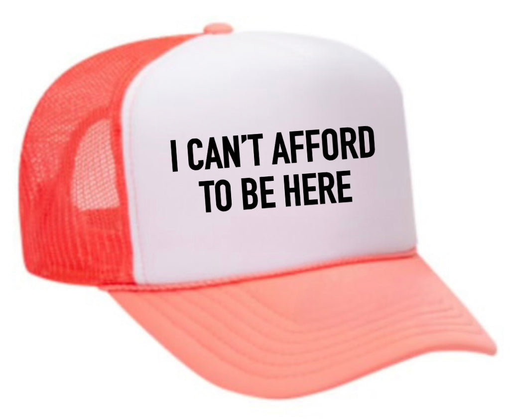 I Can’t Afford To Be Here Trucker Hat Uncle Bekah’s Inappropriate Trucker Hats