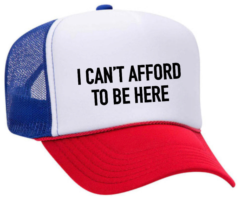 I Can’t Afford To Be Here Trucker Hat Uncle Bekah’s Inappropriate Trucker Hats