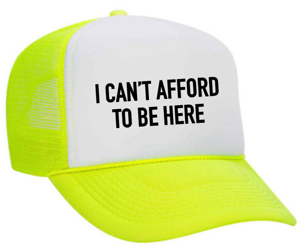 I Can’t Afford To Be Here Trucker Hat Uncle Bekah’s Inappropriate Trucker Hats