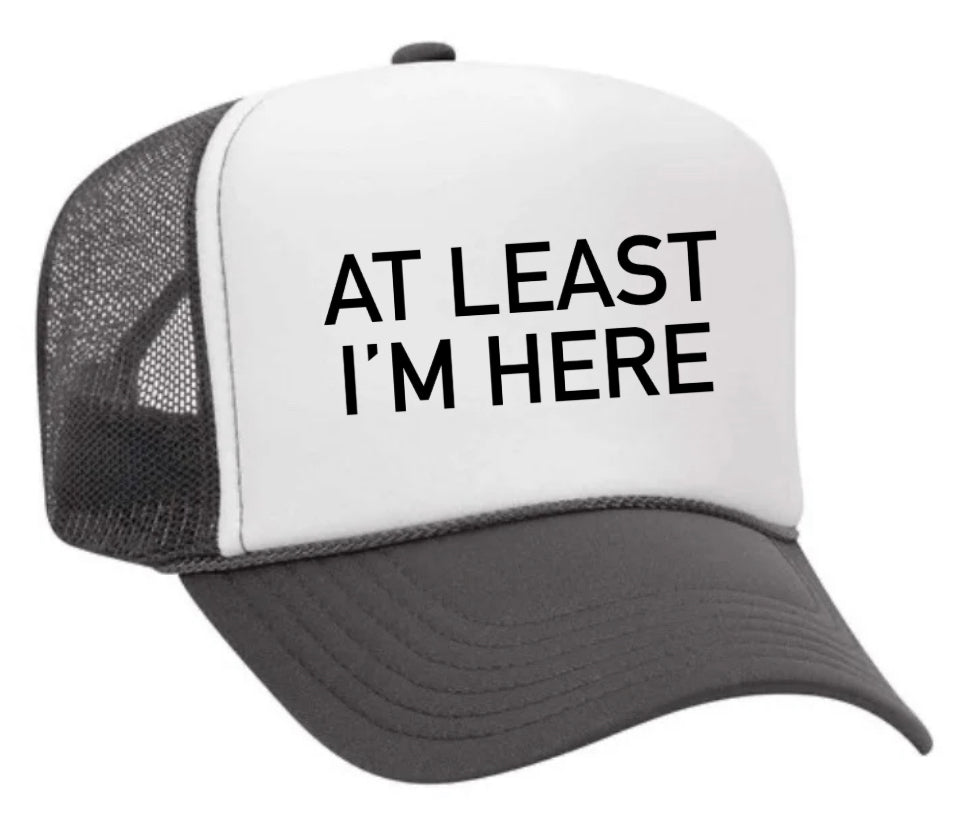 At Least I'm Here Trucker Hat Uncle Bekah’s Inappropriate Trucker Hats