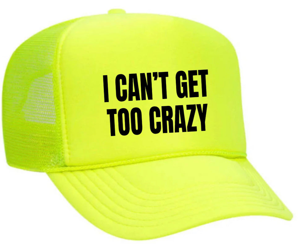 I Can’t Get Too Crazy Trucker Hat Uncle Bekah’s Inappropriate Trucker Hats