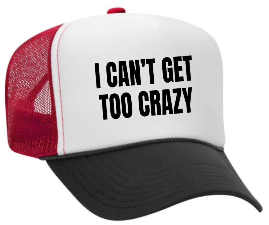 I Can’t Get Too Crazy Trucker Hat Uncle Bekah’s Inappropriate Trucker Hats