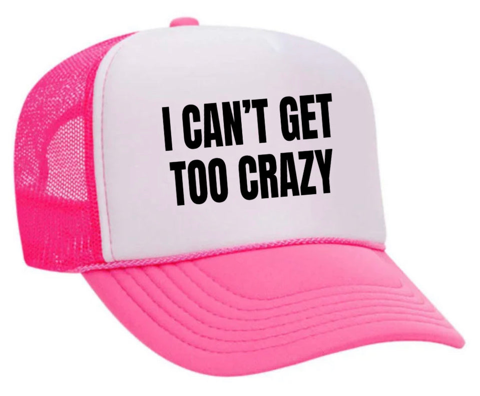 I Can’t Get Too Crazy Trucker Hat Uncle Bekah’s Inappropriate Trucker Hats