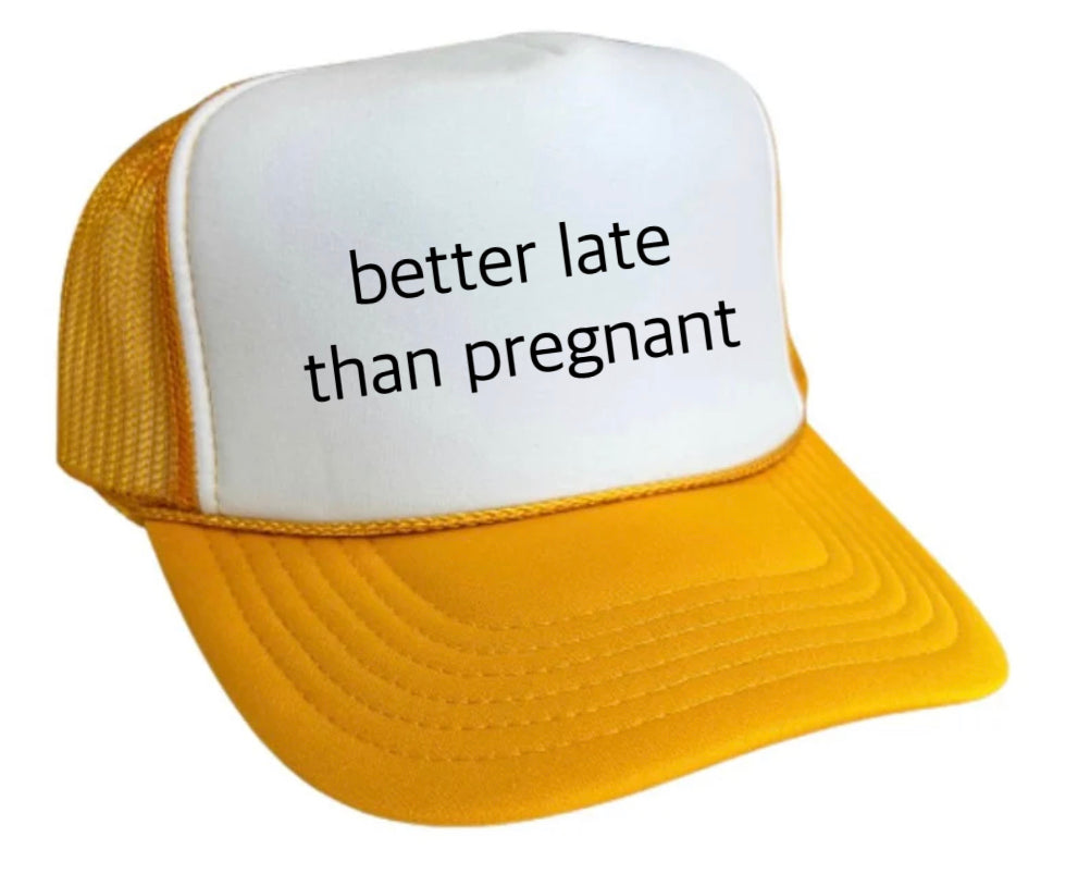 Better Late Than Pregnant Trucker Hat Uncle Bekah’s Inappropriate Trucker Hats